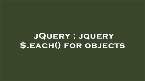 jquery each|jquery $.each() for objects .